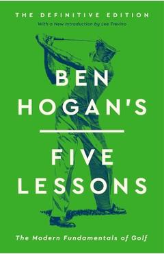 Ben Hogan\'s Five Lessons: The Modern Fundamentals of Golf - Ben Hogan