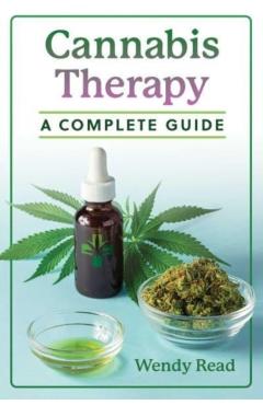 Cannabis Therapy: A Complete Guide - Wendy Read