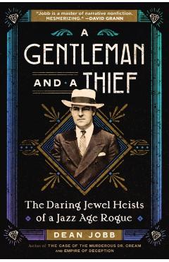 A Gentleman and a Thief: The Daring Jewel Heists of a Jazz Age Rogue - Dean Jobb