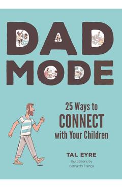 Dad Mode: 25 Ways to Connect with Your Child - Tal Eyre