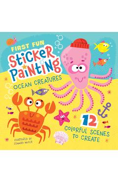 First Fun Sticker Painting: Ocean Creatures: 12 Colorful Scenes to Create - Edward Miller Iii