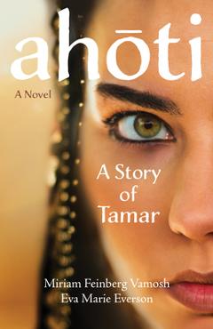 Ahoti: A Story of Tamar - Miriam Feinberg Vamosh
