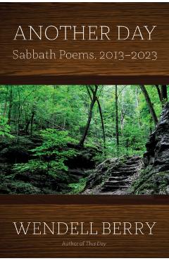 Another Day: Sabbath Poems 20132023 - Wendell Berry
