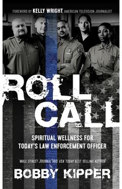Roll Call: Spiritual Wellness for Today's Law Enforcement Officer - Bobby Kipper