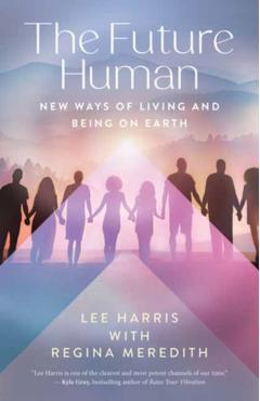 The Future Human: New Ways of Being and Living on Earth - Lee Harris