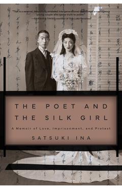 The Poet and the Silk Girl: A Memoir of Love, Imprisonment, and Protest - Satsuki Ina