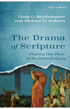 The Drama of Scripture: Finding Our Place in the Biblical Story - Craig G. Bartholomew