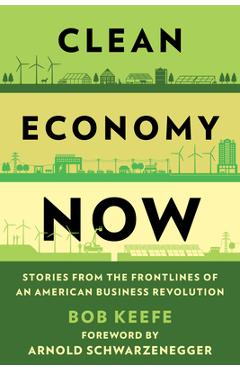 Clean economy now: stories from the frontlines of an american business revolution - bob keefe
