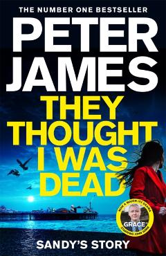 They Thought I Was Dead: Sandy\'s Story - Peter James