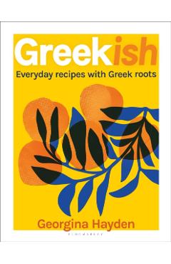 Greekish: Everyday Recipes with Greek Roots - Georgina Hayden