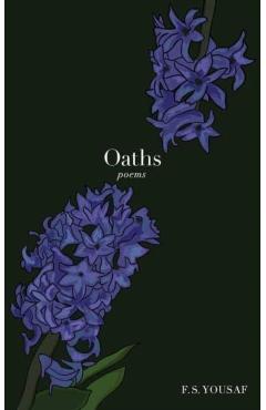 Oaths: Poems - F. S. Yousaf