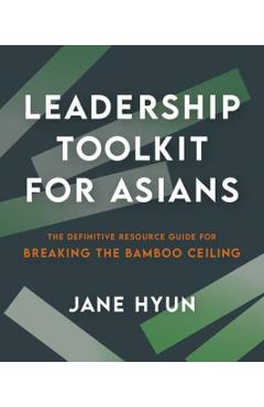 Leadership Toolkit for Asians: The Definitive Resource Guide for Breaking the Bamboo Ceiling - Jane Hyun