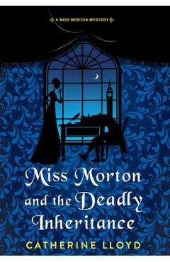 Miss Morton and the Deadly Inheritance - Catherine Lloyd