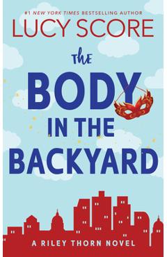 The Body in the Backyard: A Riley Thorn Novel - Lucy Score