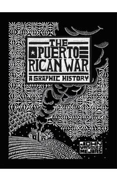 The Puerto Rican War: A Graphic History - John Vasquez Mejias