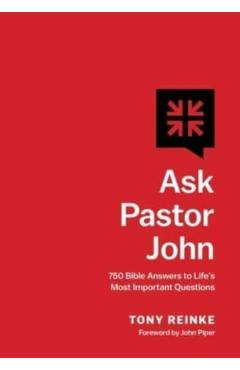Ask Pastor John: 750 Bible Answers to Life's Most Important Questions - Tony Reinke