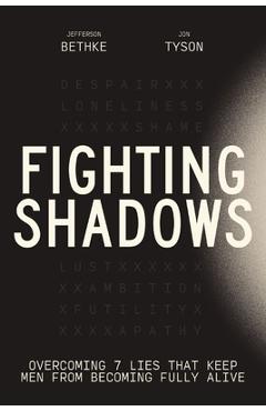 Fighting Shadows: Overcoming 7 Lies That Keep Men from Becoming Fully Alive - Jefferson Bethke