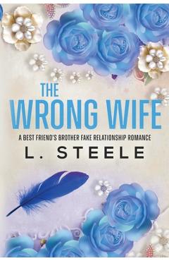 The Wrong Wife: Brother\'s Best Friend Marriage of Convenience Romance - L. Steele