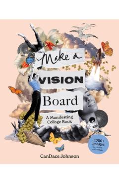 Make a Vision Board: A Manifesting Collage Book - Candace Johnson