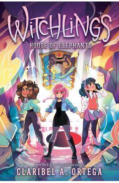 House of Elephants (Witchlings 3) - Claribel A. Ortega