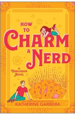 How to Charm a Nerd: A Romantic Comedy - Katherine Garbera