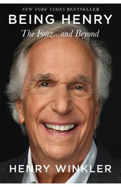 Being Henry: The Fonz . . . and Beyond - Henry Winkler
