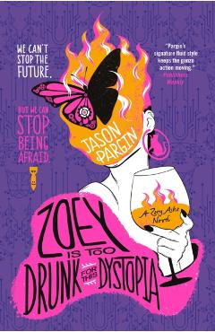 Zoey Is Too Drunk for This Dystopia - Jason Pargin