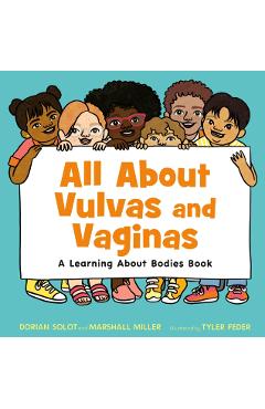 All about Vulvas and Vaginas: A Learning about Bodies Book - Dorian Solot