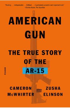 American Gun: The True Story of the Ar-15 - Cameron Mcwhirter
