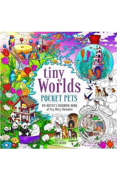 Tiny Worlds: Pocket Pets: An Artist\'s Coloring Book of Itty-Bitty Animals and Wee Furry Friends - Alex Oxton