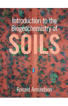 Introduction to the Biogeochemistry of Soils - Ronald Amundson