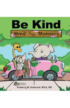 Be Kind Mind Your Manners - Kimberly M. Anderson