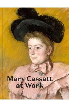 Mary Cassatt at Work - Jennifer A. Thompson