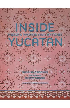 Inside Yucatán: Hidden Mérida and Beyond - Susana Ordovás