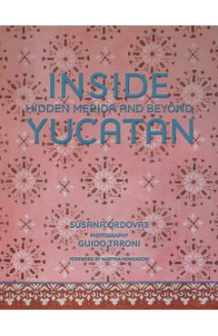 Inside Yucatán: Hidden Mérida and Beyond - Susana Ordovás