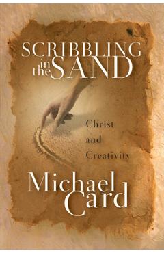 Scribbling in the Sand: Christ and Creativity - Michael Card