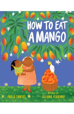 How to Eat a Mango - Paola Santos
