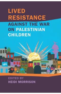 Lived Resistance Against the War on Palestinian Children - Heidi Morrison
