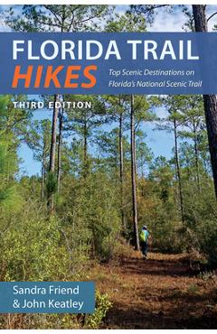 Florida Trail Hikes: Top Scenic Destinations on Florida\'s National Scenic Trail - Sandra Friend