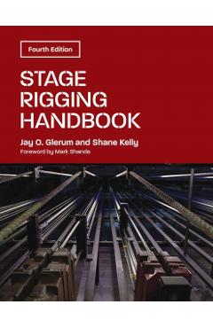 Stage Rigging Handbook, Fourth Edition - Jay O. Glerum