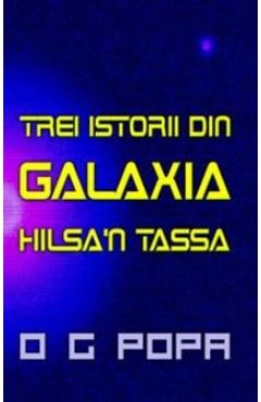 Trei istorii din galaxia Hilsa\'n Tassa - O.G. Popa