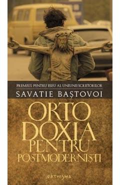 Ortodoxia Pentru Postmodernisti (cartonat) - Savatie Bastovoi