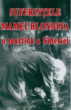 Suferintele Mamei Blondina, o martira a Siberiei