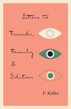 Letters to Friends, Family, and Editors - Franz Kafka