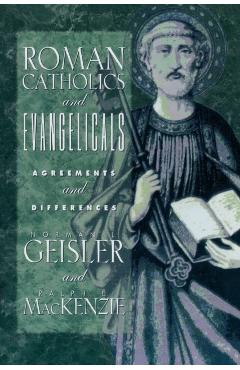 Roman Catholics and Evangelicals - Norman L. Geisler