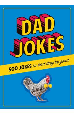 Dad Jokes: 500 Jokes So Bad They\'re Good - Dan Alleva