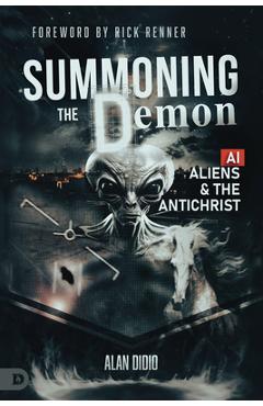 Summoning the Demon: A.I., Aliens, and the Antichrist - Alan Didio
