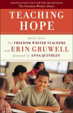Teaching Hope: Stories from the Freedom Writer Teachers and Erin Gruwell - The Freedom Writers