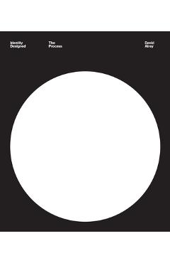 Identity Designed: The Process: Research, Strategy, Design, Implementation - David Airey