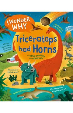 I Wonder Why Triceratops Had Horns: And Other Questions about Dinosaurs - Rod Theodorou